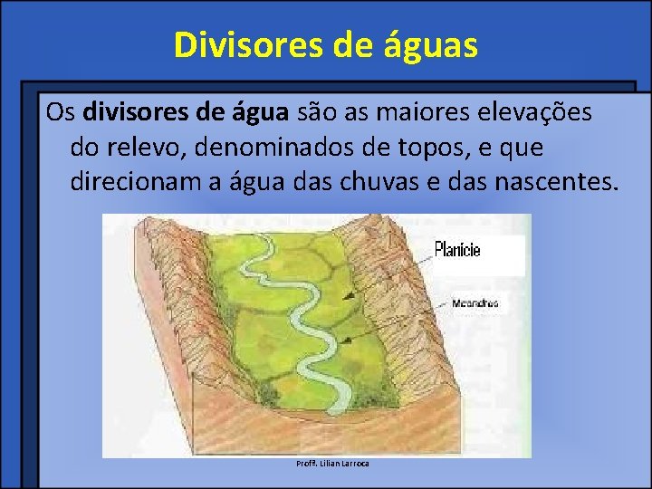 Divisores de águas Os divisores de água são as maiores elevações do relevo, denominados