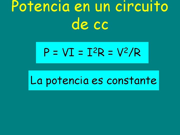 Potencia en un circuito de cc P = VI = I 2 R =