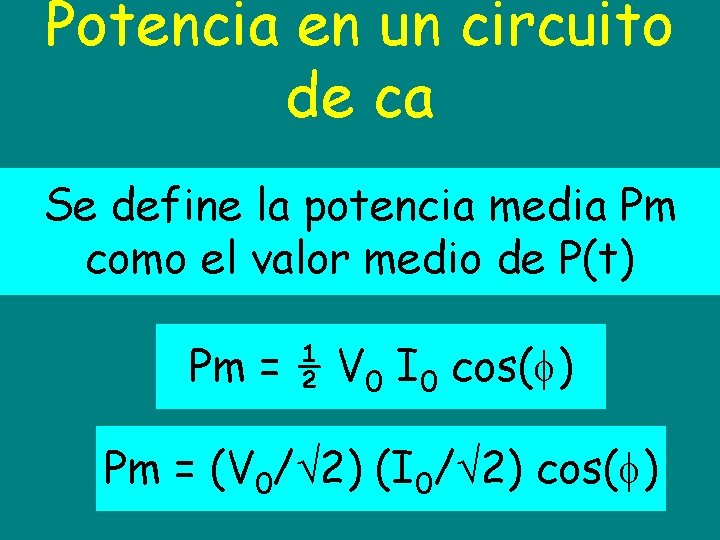 Potencia en un circuito de ca Se define la potencia media Pm como el