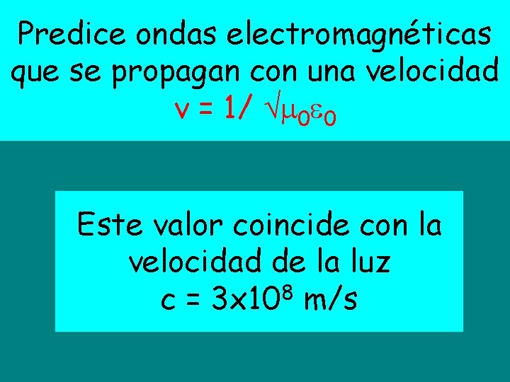 Predice ondas electromagnéticas que se propagan con una velocidad v = 1/ 0 0