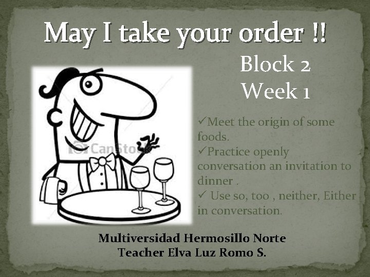 May I take your order !! Block 2 Week 1 üMeet the origin of