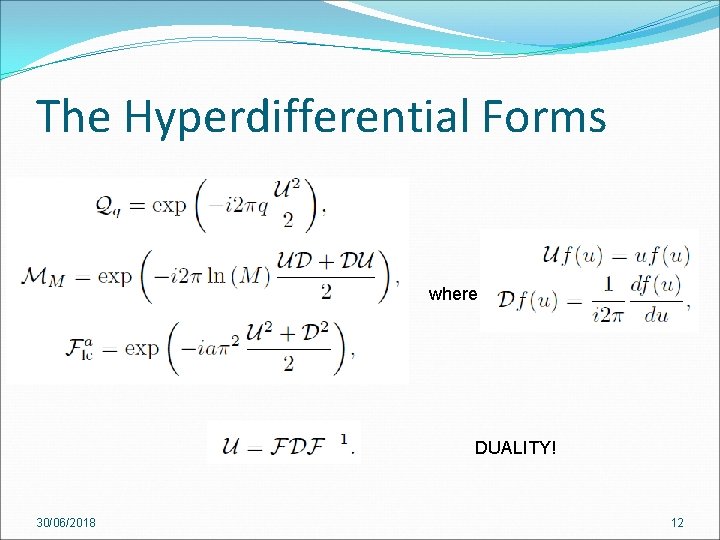 The Hyperdifferential Forms where DUALITY! 30/06/2018 12 The Hyperdifferential Forms where DUALITY! 30/06/2018 12
