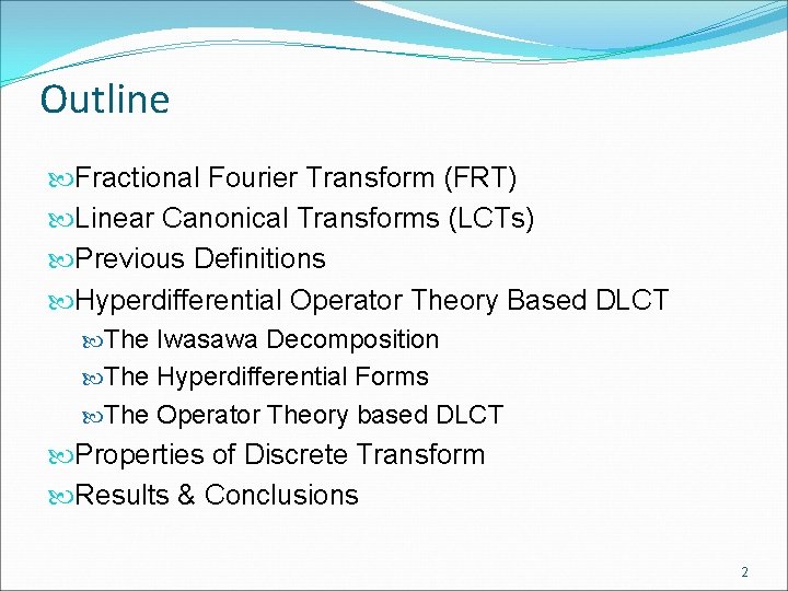Outline Fractional Fourier Transform (FRT) Linear Canonical Transforms (LCTs) Previous Definitions Hyperdifferential Operator Theory Outline Fractional Fourier Transform (FRT) Linear Canonical Transforms (LCTs) Previous Definitions Hyperdifferential Operator Theory