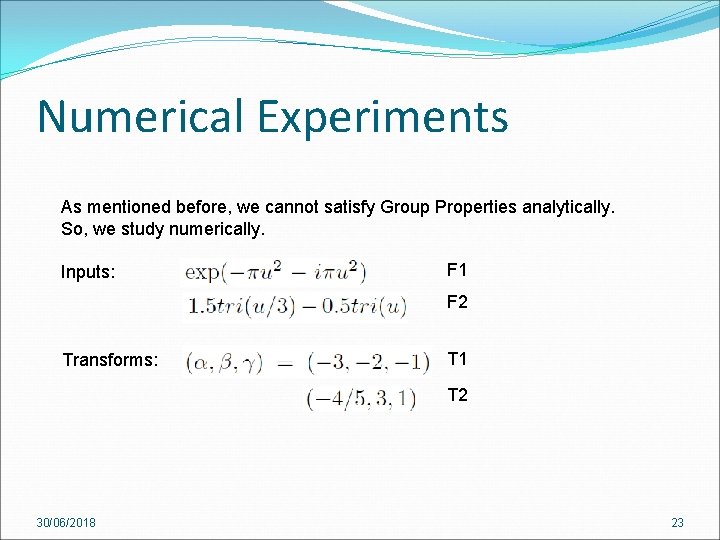 Numerical Experiments As mentioned before, we cannot satisfy Group Properties analytically. So, we study Numerical Experiments As mentioned before, we cannot satisfy Group Properties analytically. So, we study