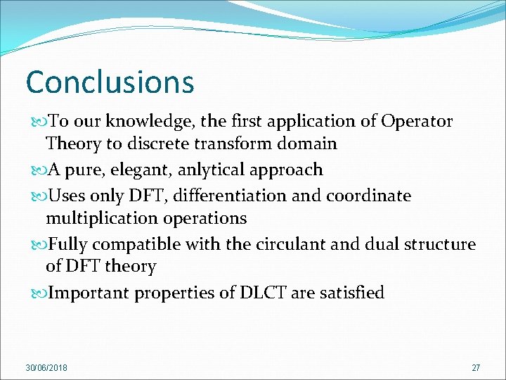 Conclusions To our knowledge, the first application of Operator Theory to discrete transform domain Conclusions To our knowledge, the first application of Operator Theory to discrete transform domain