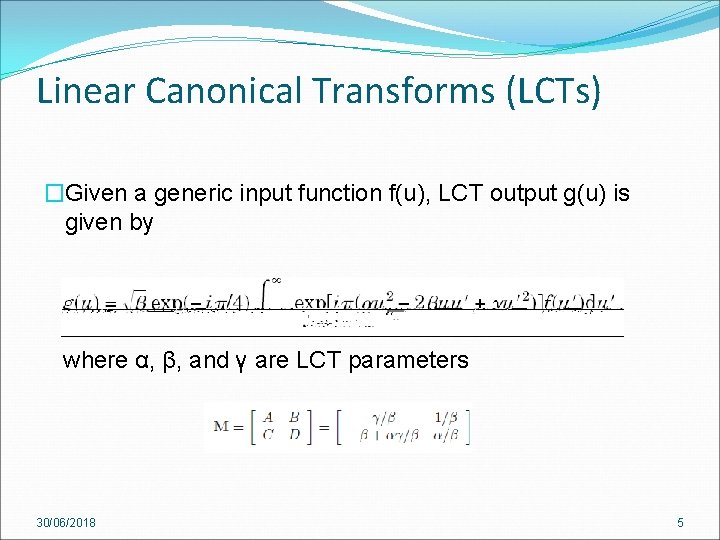 Linear Canonical Transforms (LCTs) �Given a generic input function f(u), LCT output g(u) is Linear Canonical Transforms (LCTs) �Given a generic input function f(u), LCT output g(u) is