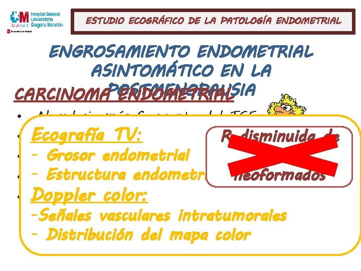 ESTUDIO ECOGRÁFICO DE LA PATOLOGÍA ENDOMETRIAL ENGROSAMIENTO ENDOMETRIAL ASINTOMÁTICO EN LA CARCINOMAPOSTMENOPAUSIA ENDOMETRIAL •