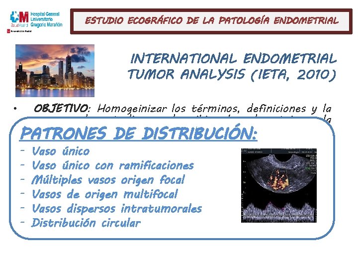 ESTUDIO ECOGRÁFICO DE LA PATOLOGÍA ENDOMETRIAL INTERNATIONAL ENDOMETRIAL TUMOR ANALYSIS (IETA, 2010) • OBJETIVO: