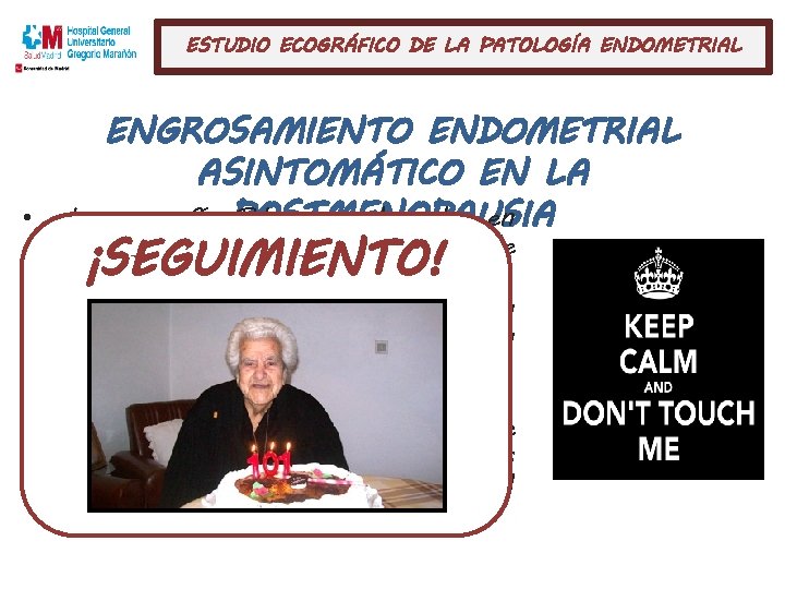 ESTUDIO ECOGRÁFICO DE LA PATOLOGÍA ENDOMETRIAL • • • ENGROSAMIENTO ENDOMETRIAL ASINTOMÁTICO EN LA