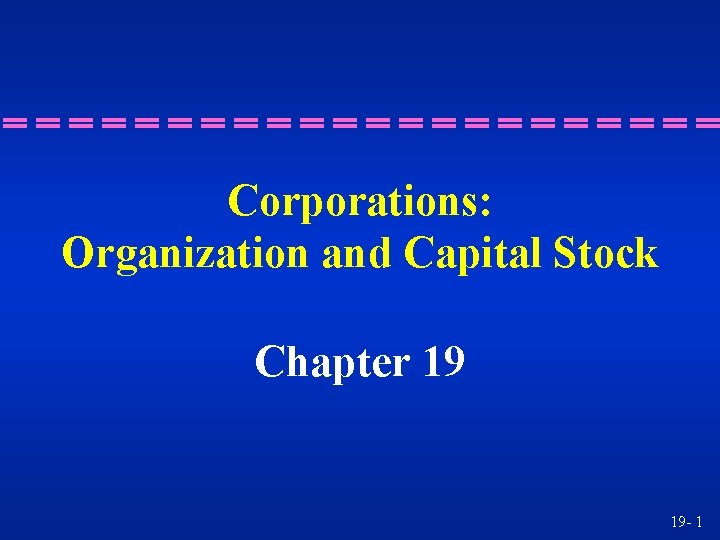 Corporations: Organization and Capital Stock Chapter 19 19 - 1 