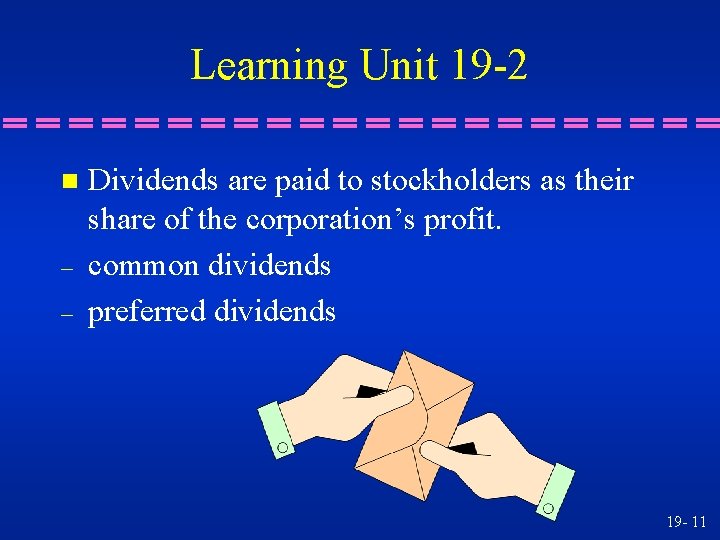 Learning Unit 19 -2 n – – Dividends are paid to stockholders as their