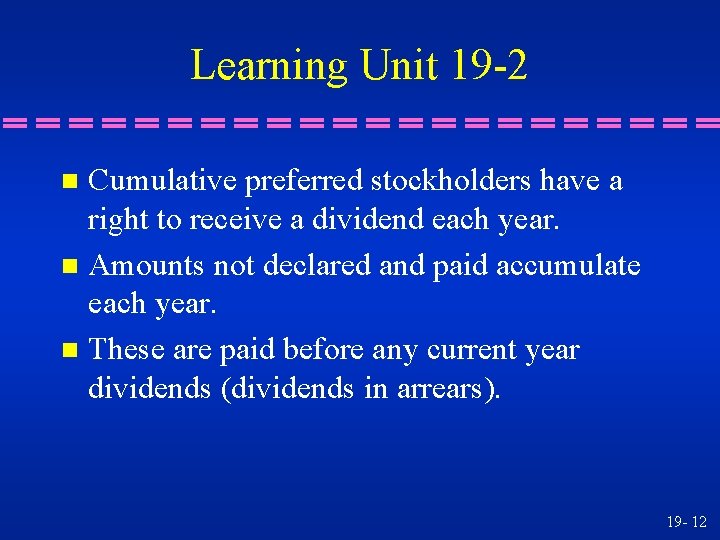 Learning Unit 19 -2 Cumulative preferred stockholders have a right to receive a dividend