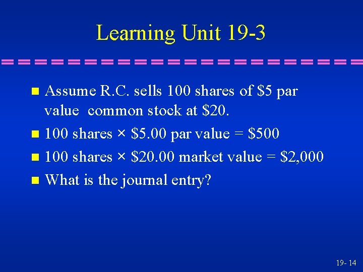 Learning Unit 19 -3 Assume R. C. sells 100 shares of $5 par value