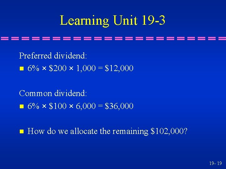 Learning Unit 19 -3 Preferred dividend: n 6% × $200 × 1, 000 =