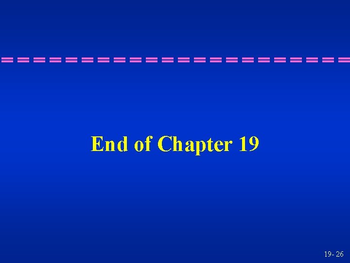 End of Chapter 19 19 - 26 