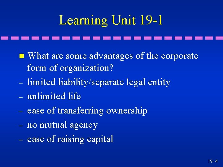 Learning Unit 19 -1 n – – – What are some advantages of the