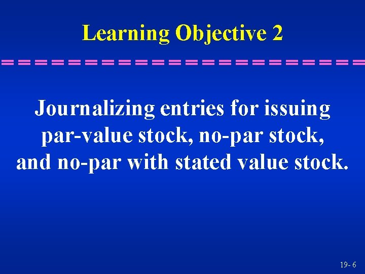 Learning Objective 2 Journalizing entries for issuing par-value stock, no-par stock, and no-par with