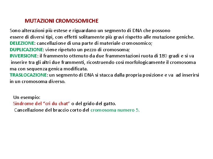 MUTAZIONI CROMOSOMICHE Sono alterazioni più estese e riguardano un segmento di DNA che possono