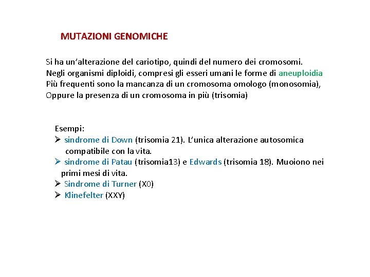 MUTAZIONI GENOMICHE Si ha un’alterazione del cariotipo, quindi del numero dei cromosomi. Negli organismi