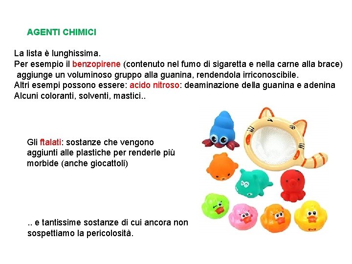 AGENTI CHIMICI La lista è lunghissima. Per esempio il benzopirene (contenuto nel fumo di