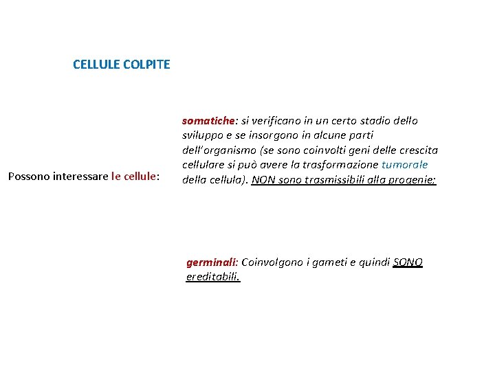 CELLULE COLPITE Possono interessare le cellule: somatiche: si verificano in un certo stadio dello