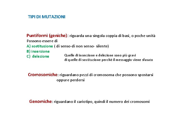TIPI DI MUTAZIONI Puntiformi (geniche): riguarda una singola coppia di basi, o poche unità