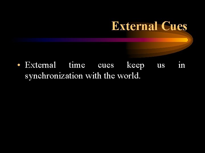 External Cues • External time cues keep synchronization with the world. us in 