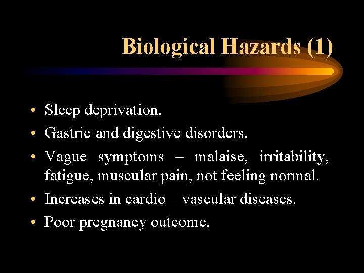 Biological Hazards (1) • Sleep deprivation. • Gastric and digestive disorders. • Vague symptoms