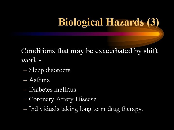 Biological Hazards (3) Conditions that may be exacerbated by shift work – Sleep disorders