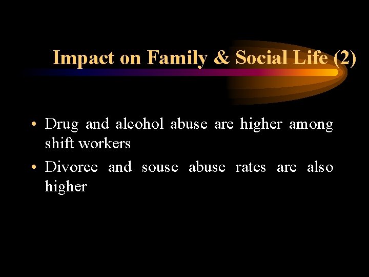 Impact on Family & Social Life (2) • Drug and alcohol abuse are higher