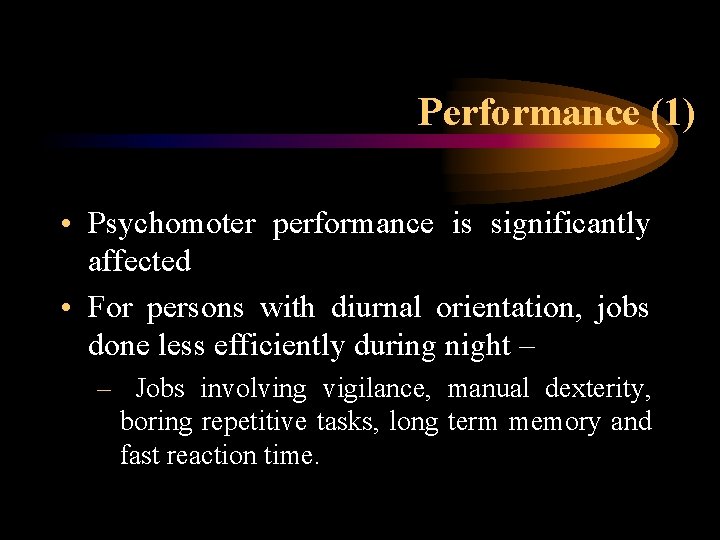 Performance (1) • Psychomoter performance is significantly affected • For persons with diurnal orientation,