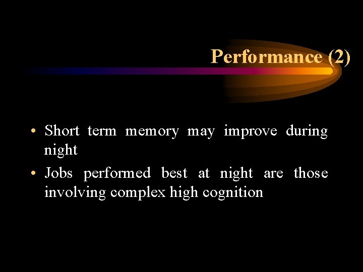 Performance (2) • Short term memory may improve during night • Jobs performed best