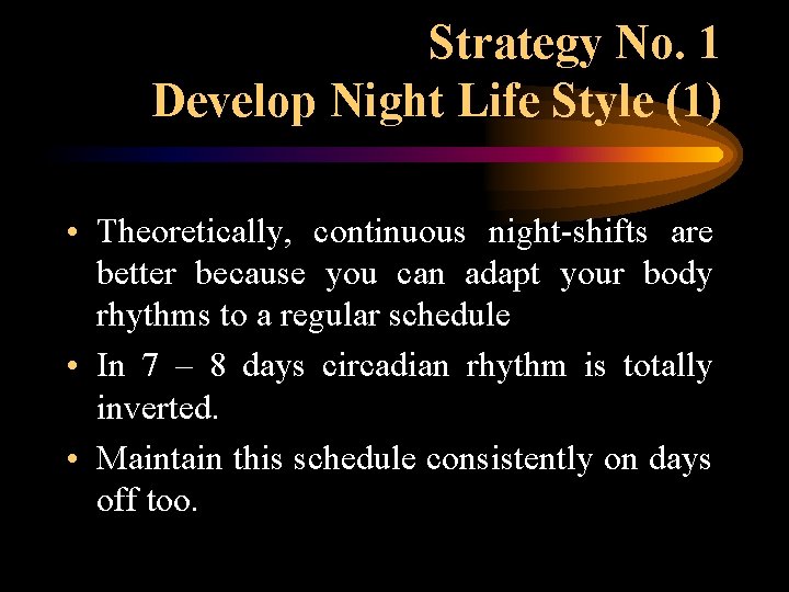 Strategy No. 1 Develop Night Life Style (1) • Theoretically, continuous night-shifts are better