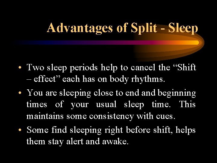 Advantages of Split - Sleep • Two sleep periods help to cancel the “Shift