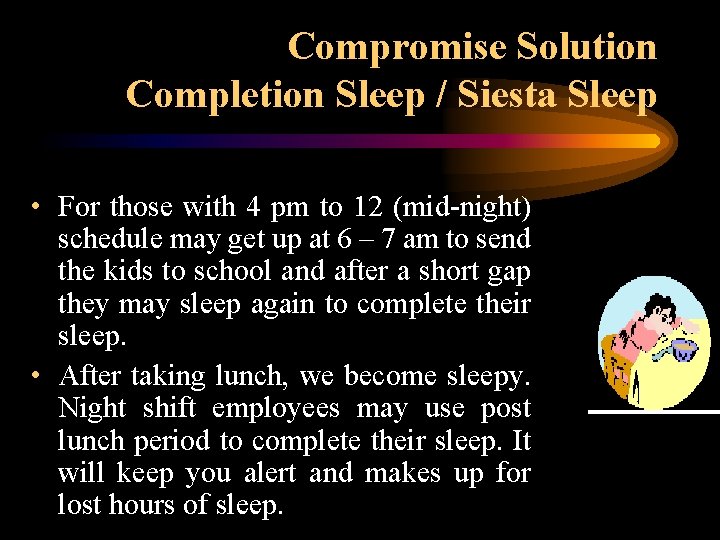 Compromise Solution Completion Sleep / Siesta Sleep • For those with 4 pm to