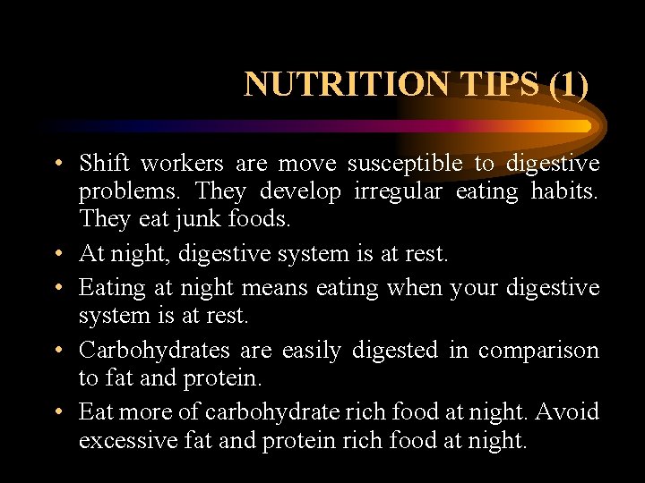 NUTRITION TIPS (1) • Shift workers are move susceptible to digestive problems. They develop