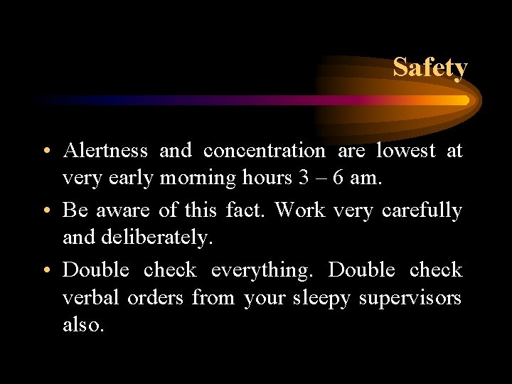 Safety • Alertness and concentration are lowest at very early morning hours 3 –