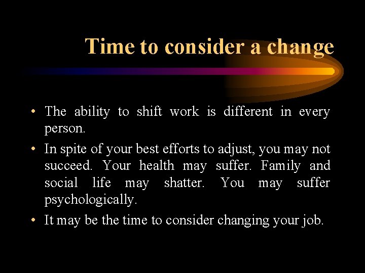 Time to consider a change • The ability to shift work is different in