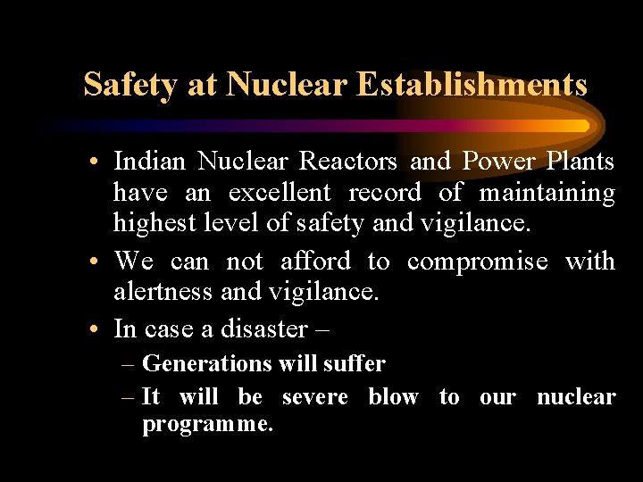 Safety at Nuclear Establishments • Indian Nuclear Reactors and Power Plants have an excellent