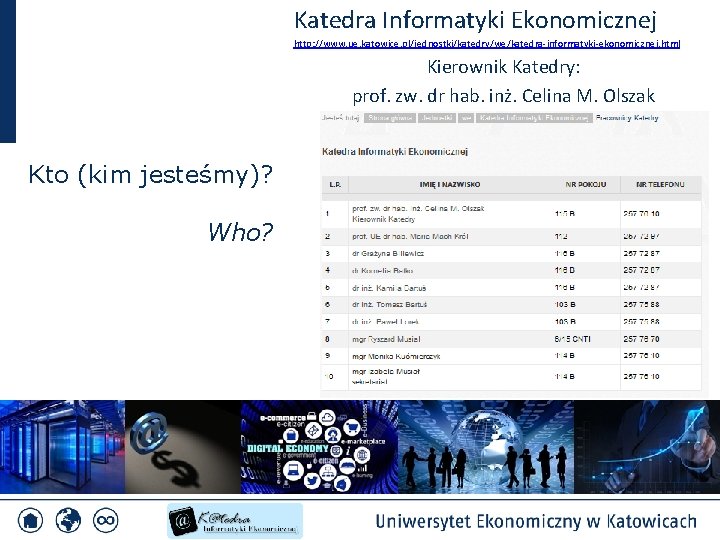 Katedra Informatyki Ekonomicznej http: //www. ue. katowice. pl/jednostki/katedry/we/katedra-informatyki-ekonomicznej. html Kierownik Katedry: prof. zw. dr