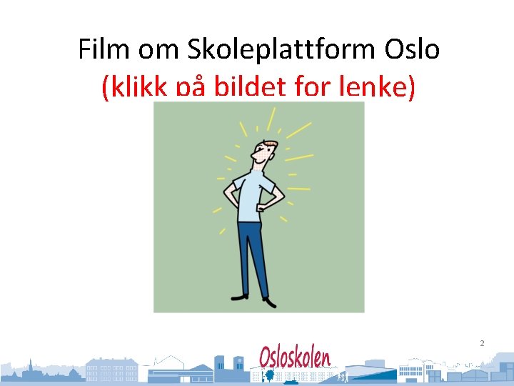 Oslo kommune Utdanningsetaten Film om Skoleplattform Oslo (klikk på bildet for lenke) 2 