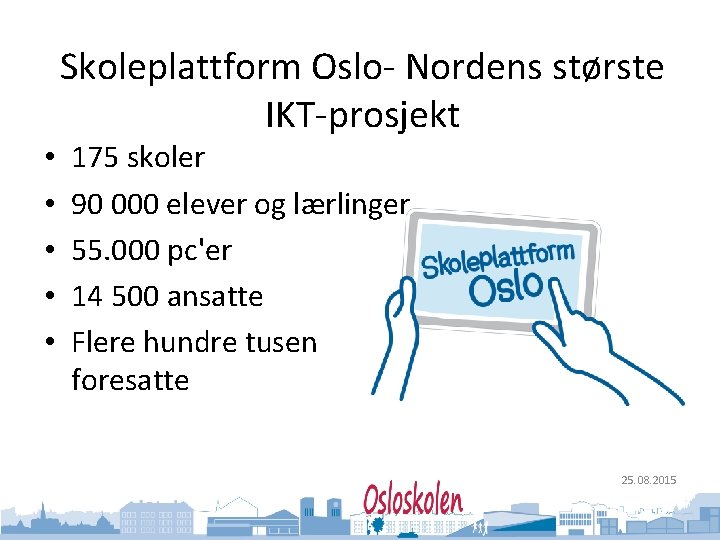 Oslo kommune Utdanningsetaten Skoleplattform Oslo- Nordens største IKT-prosjekt • • • 175 skoler 90