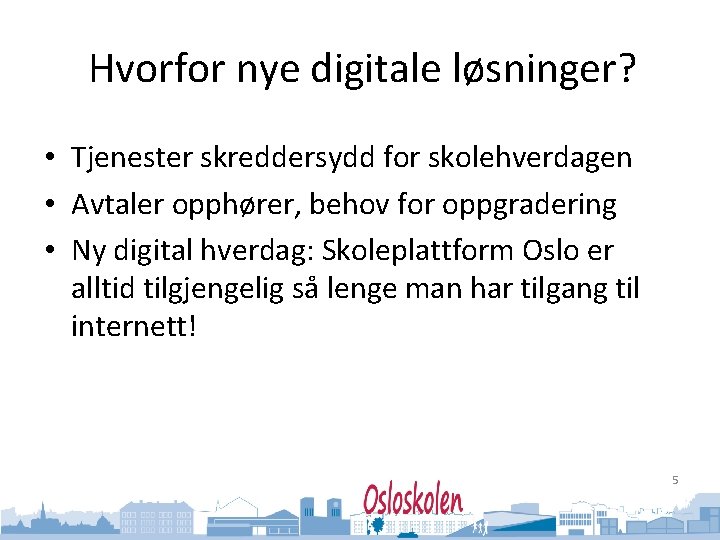 Oslo kommune Utdanningsetaten Hvorfor nye digitale løsninger? • Tjenester skreddersydd for skolehverdagen • Avtaler