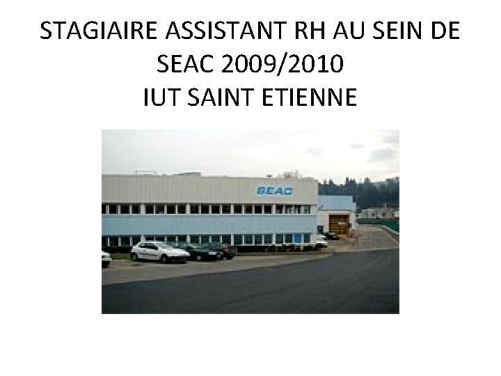 STAGIAIRE ASSISTANT RH AU SEIN DE SEAC 2009/2010 IUT SAINT ETIENNE 