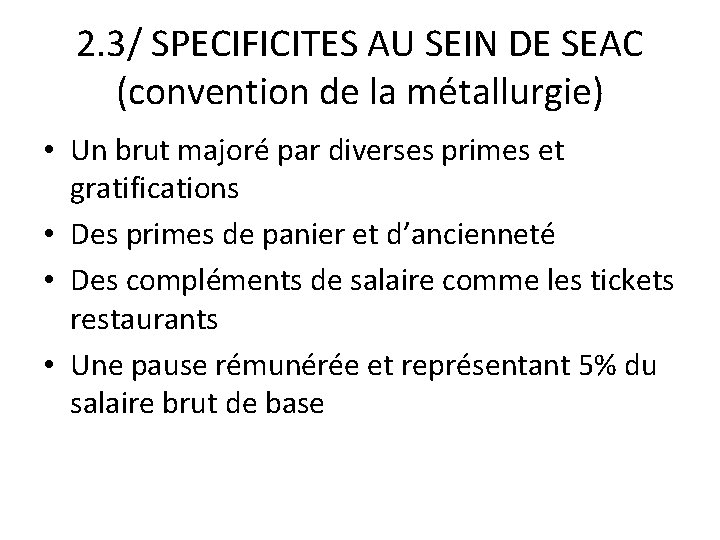 2. 3/ SPECIFICITES AU SEIN DE SEAC (convention de la métallurgie) • Un brut