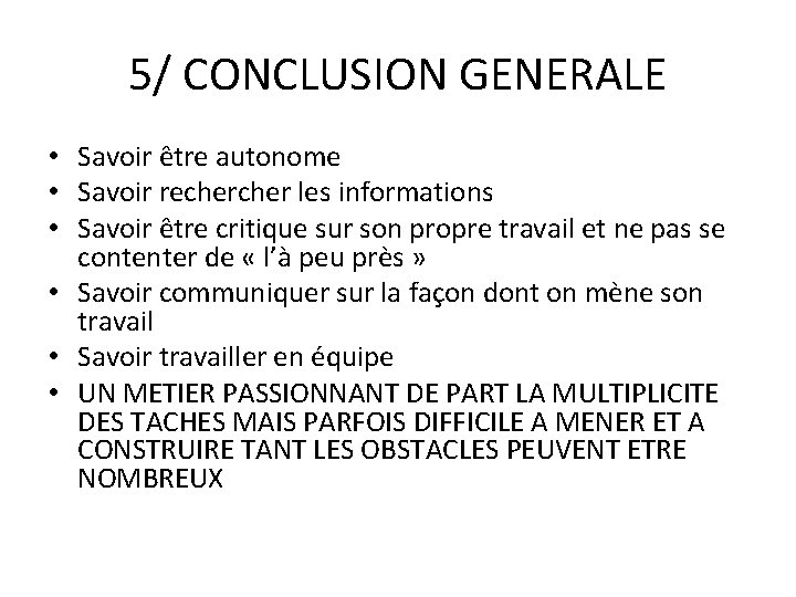 5/ CONCLUSION GENERALE • Savoir être autonome • Savoir recher les informations • Savoir