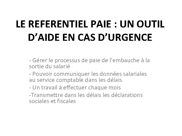 LE REFERENTIEL PAIE : UN OUTIL D’AIDE EN CAS D’URGENCE - Gérer le processus
