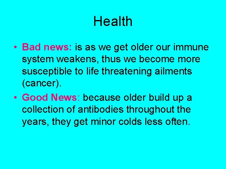 Health • Bad news: is as we get older our immune system weakens, thus