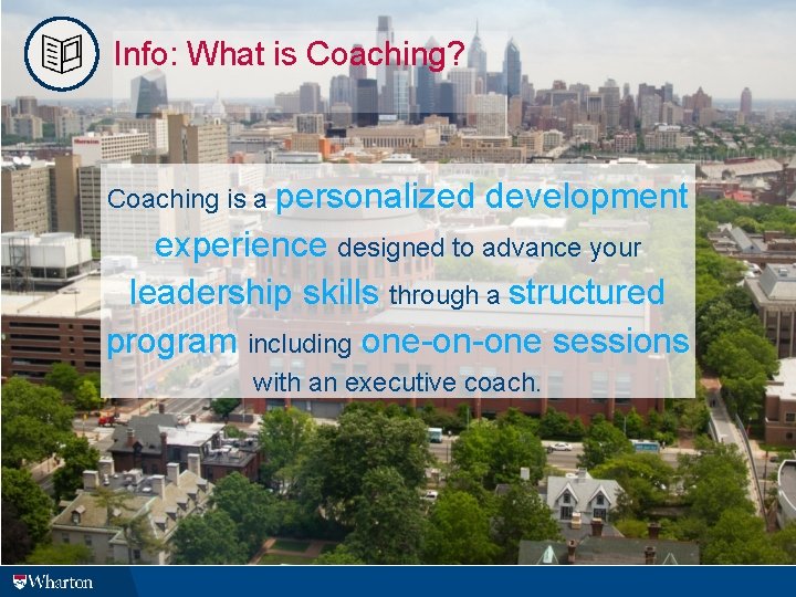Info: What is Coaching? Coaching is a personalized development experience designed to advance your