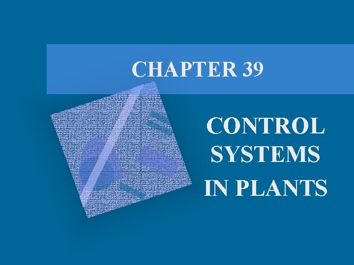 CHAPTER 39 CONTROL SYSTEMS IN PLANTS 